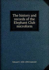 The history and records of the Elephant Club microform
