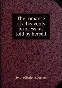 The romance of a heavenly princess: as told by herself