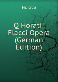 Q Horatii Flacci Opera (German Edition)