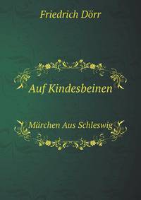 Auf Kindesbeinen: Marchen Aus Schleswig (German Edition)