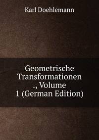 Geometrische Transformationen ., Volume 1 (German Edition)