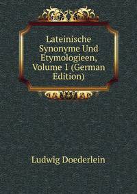 Lateinische Synonyme Und Etymologieen, Volume 1 (German Edition)