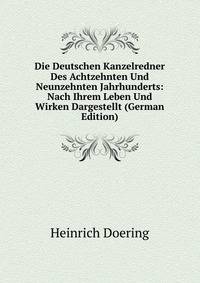 Die Deutschen Kanzelredner Des Achtzehnten Und Neunzehnten Jahrhunderts: Nach Ihrem Leben Und Wirken Dargestellt (German Edition)