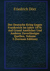 Der Deutsche Krieg Gegen Frankreich Im Jahre 1870: Auf Grund Amtlicher Und Anderer Zuverlassiger Quellen, Volume 3 (German Edition)