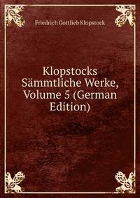 Klopstocks Sammtliche Werke, Volume 5 (German Edition)