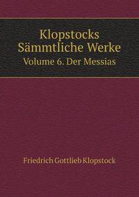 Klopstocks Sammtliche Werke: -6. Bd. Der Messias (German Edition)