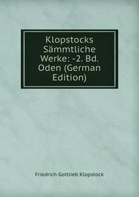 Klopstocks Sammtliche Werke: -2. Bd. Oden (German Edition)