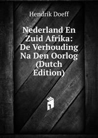 Nederland En Zuid Afrika: De Verhouding Na Den Oorlog (Dutch Edition)