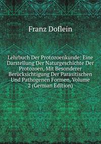 Lehrbuch Der Protozoenkunde: Eine Darstellung Der Naturgeschichte Der Protozoen, Mit Besonderer Berucksichtigung Der Parasitischen Und Pathogenen Formen, Volume 2 (German Edition)