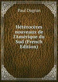 H?t?roc?res nouveaux de l'Am?rique du Sud (French Edition)