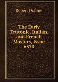 The Early Teutonic, Italian, and French Masters, Issue 6370