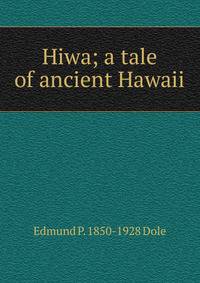 Hiwa; a tale of ancient Hawaii