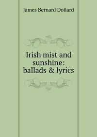 Irish mist and sunshine: ballads &amp; lyrics