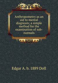 Anthropometry as an aid to mental diagnosis; a simple method for the examination of sub-normals