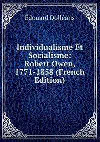 Individualisme Et Socialisme: Robert Owen, 1771-1858 (French Edition)