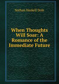 When Thoughts Will Soar: A Romance of the Immediate Future