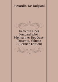 Gedichte Eines Lombardischen Edelmannes Des Quat-Trocento, Volume 7 (German Edition)