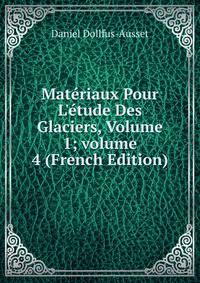 Mat?riaux Pour L'?tude Des Glaciers, Volume 1; volume 4 (French Edition)
