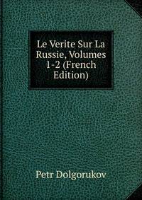 Le Verite Sur La Russie, Volumes 1-2 (French Edition)