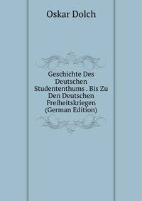 Geschichte Des Deutschen Studententhums . Bis Zu Den Deutschen Freiheitskriegen (German Edition)