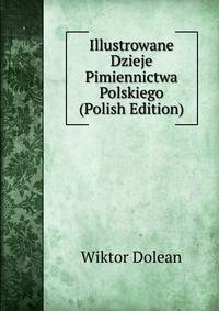 Illustrowane Dzieje Pimiennictwa Polskiego (Polish Edition)