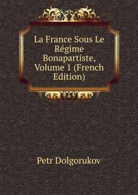 La France Sous Le Regime Bonapartiste, Volume 1 (French Edition)