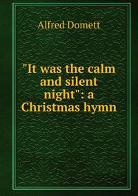 "It was the calm and silent night": a Christmas hymn