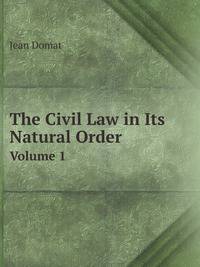 The Civil Law in Its Natural Order. Volume 1