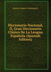 Diccionario Nacional, O, Gran Diccionario Clasico De La Lengua Espanola (Spanish Edition)