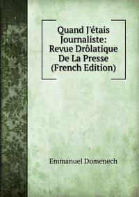 Quand J'?tais Journaliste: Revue Dr?latique De La Presse (French Edition)