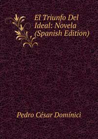 El Triunfo Del Ideal: Novela (Spanish Edition)