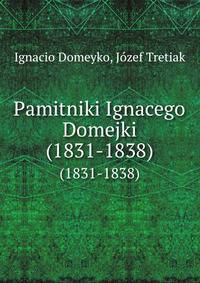 Pamitniki Ignacego Domejki. (1831-1838)