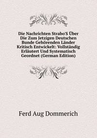 Die Nachrichten Strabo'S ?ber Die Zum Jetzigen Deutschen Bunde Geh?renden L?nder Kritisch Entwickelt: Vollst?ndig Erl?utert Und Systematisch Geordnet (German Edition)