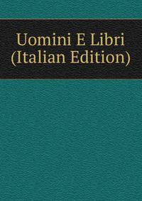 Uomini E Libri (Italian Edition)