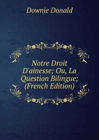 Notre Droit D'ainesse; Ou, La Question Bilingue; (French Edition)