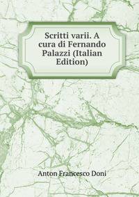 Scritti varii. A cura di Fernando Palazzi (Italian Edition)