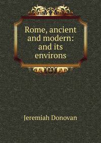 Rome, ancient and modern: and its environs