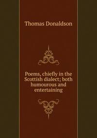 Poems, chiefly in the Scottish dialect; both humourous and entertaining
