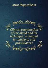 Clinical examination of the blood and its technique: a manual for students and practitioners