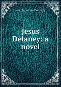 Jesus Delaney: a novel