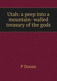 Utah: a peep into a mountain- walled treasury of the gods