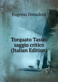 Torquato Tasso: saggio critico (Italian Edition)