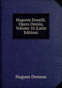 Hugonis Donelli.Opera Omnia, Volume 10 (Latin Edition)