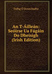 An T-Aillean: Seoirse Ua Fagain Do Dheisigh (Irish Edition)