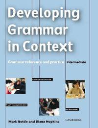 Developing Grammar in Context Intermediate without Answers: Grammar Reference and Practice