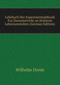 Lehrbuch Der Experimentalphysik Fur Denunterricht an Hoheren Lehrenanstalten (German Edition)