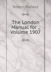 The London Manual for ., Volume 1907