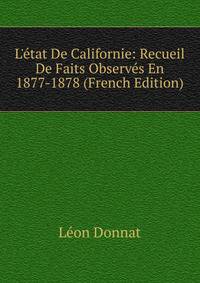 L'?tat De Californie: Recueil De Faits Observ?s En 1877-1878 (French Edition)
