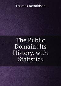 The Public Domain: Its History, with Statistics