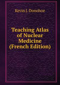 Teaching Atlas of Nuclear Medicine (French Edition)